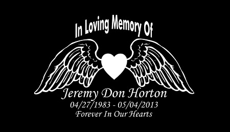 CUSTOM - In Loving Memory of Jeremy Don Horton - Click Image to Close